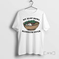 Officials My Slop Bowl Runneth Over T-Shirts, Hoodie, Sweatshirt | AU01DripNestTees.com