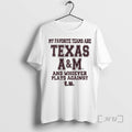 Officials My Favorite Teams Are Texas A And M And Whoever Plays Against T T-Shirts, Hoodie, Sweatshirt | AU01DripNestTees.com