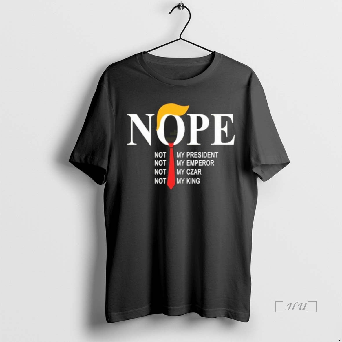 Officials Nope Not My President Not My Emperor Not My Czar Not My King Premium T-Shirts, Hoodie, Sweatshirt