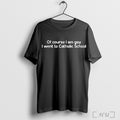 Officials Of Course I Am Gay I Went To Catholic School T Shirt