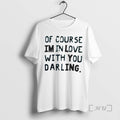 Officials Of Course Im In Love With You Darling Text T-Shirts, Hoodie, Sweatshirt | AU01DripNestTees.com