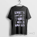 Officials Only Humxn Whats The Best That Could Happen T-Shirts, Hoodie, Sweatshirt | AU01DripNestTees.com