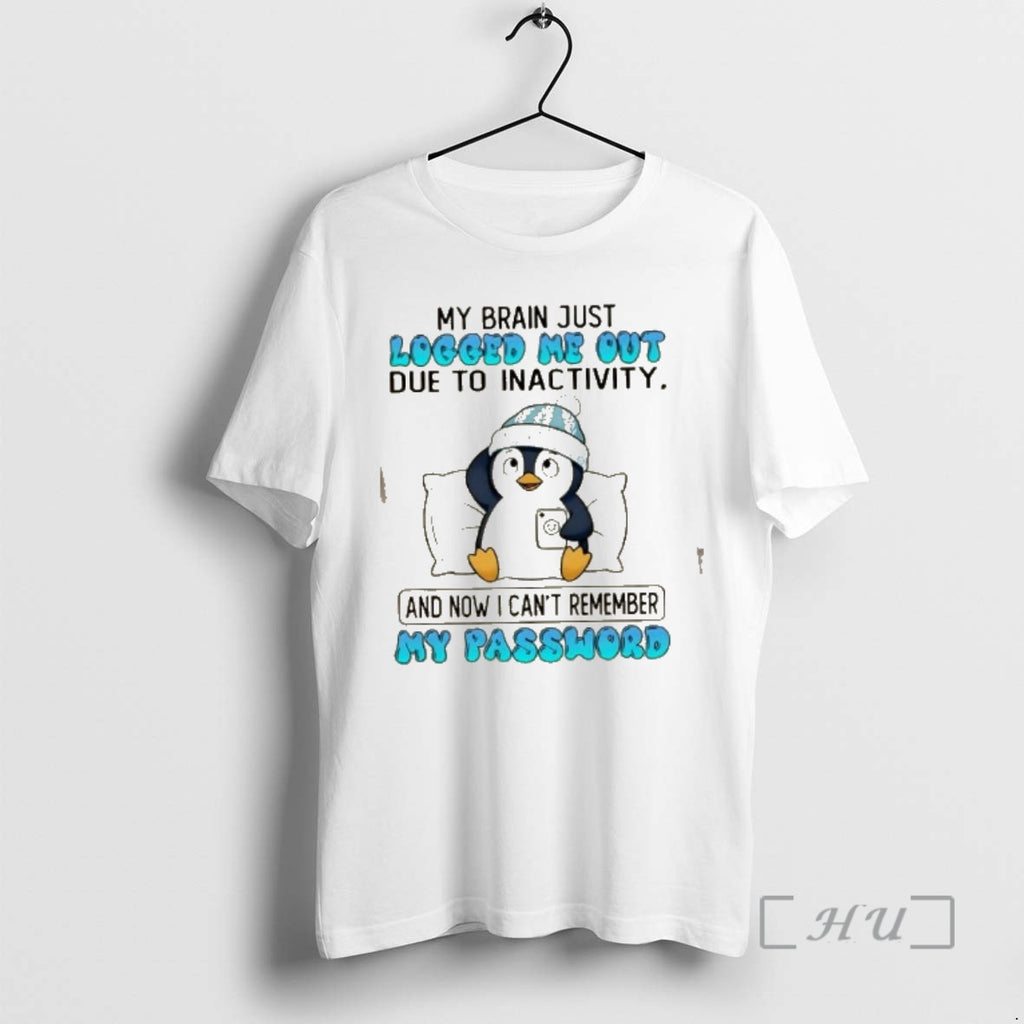 Officials Penguin My Brain Just Logged Me Out Due To Inactivity And Now I Cant T-Shirts, Hoodie, Sweatshirt