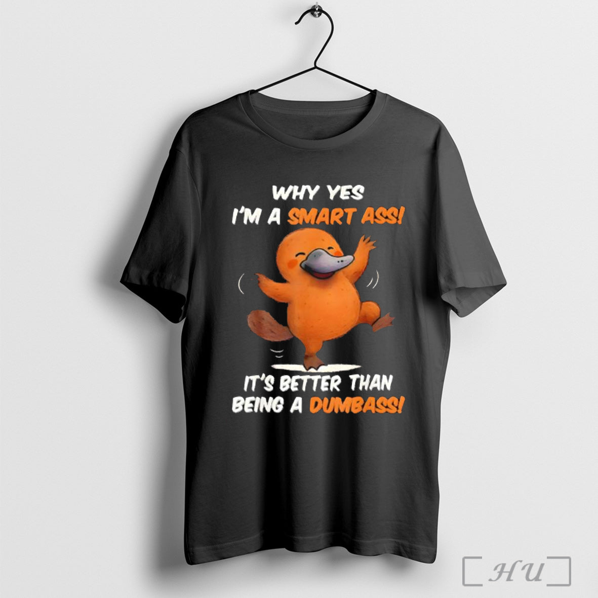 Officials Platypus Why Yes Im A Smart Ass Its Better Than Being T Shirt