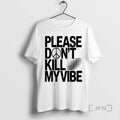 Officials Please Dont Kill My Vibe T-Shirts, Hoodie, Sweatshirt | AU01DripNestTees.com