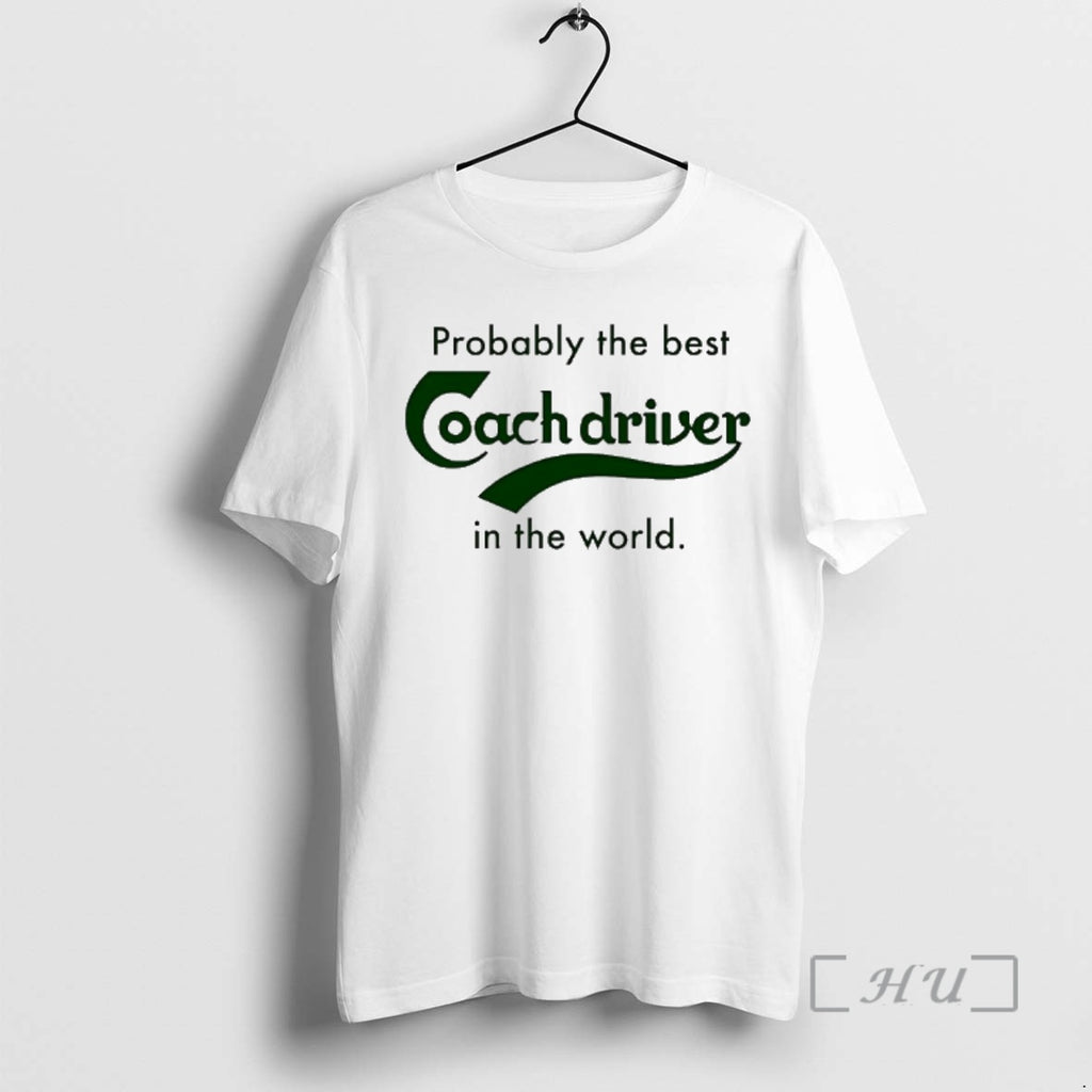 Officials Probably The Best Coach Driver In The World T-Shirts, Hoodie, Sweatshirt | AU01DripNestTees.com