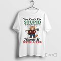 Officials Puss In Boots You Cant Fix Stupid But You Can Numb It With T-Shirts, Hoodie, Sweatshirt | AU01DripNestTees.com