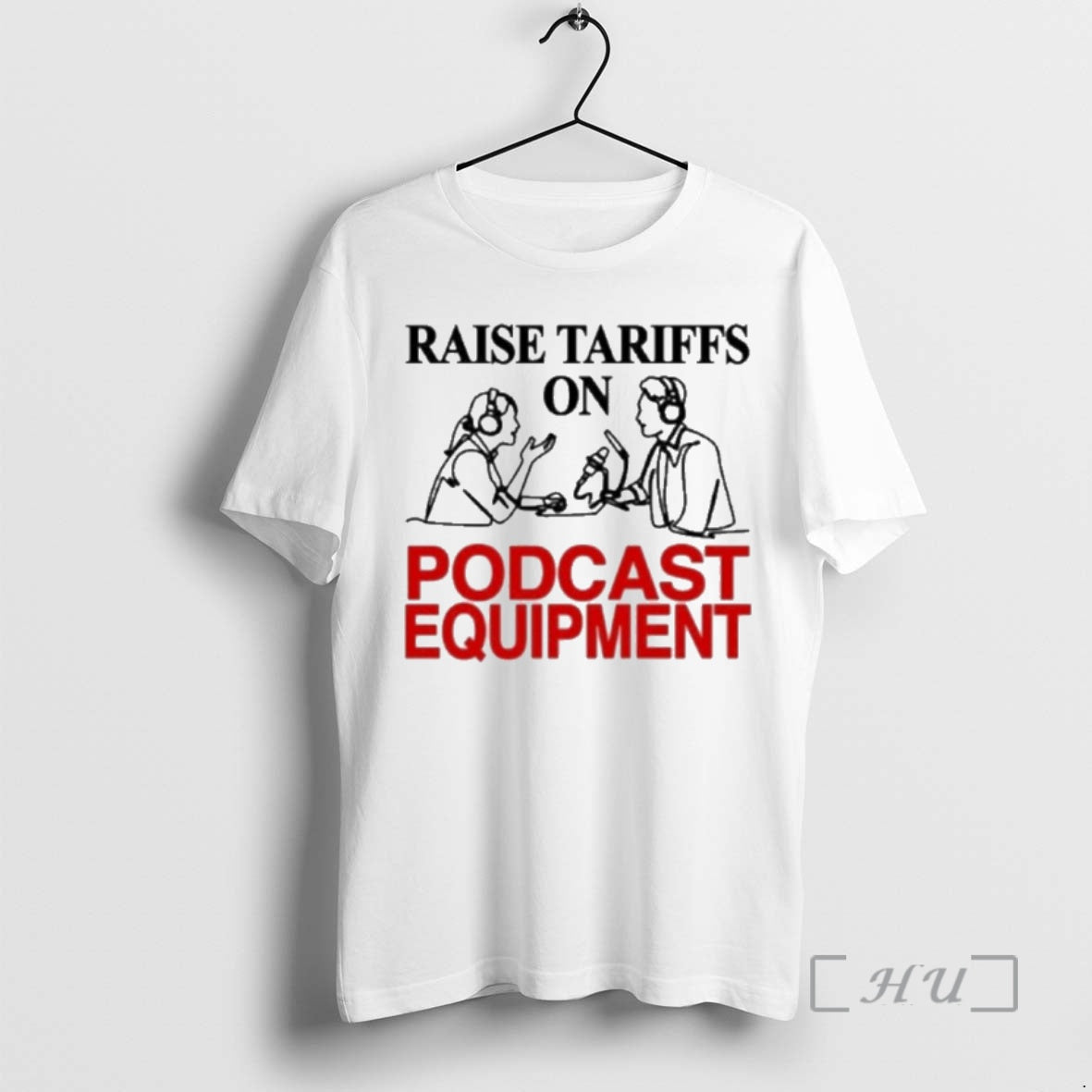 Officials Raise Tariffs On Podcast Equipment T-Shirts, Hoodie, Sweatshirt | AU01DripNestTees.com