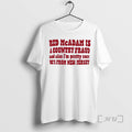 Officials Red Mcadam Is A Country Fraud And Also Im Pretty Sure Hes From New T-Shirts, Hoodie, Sweatshirt