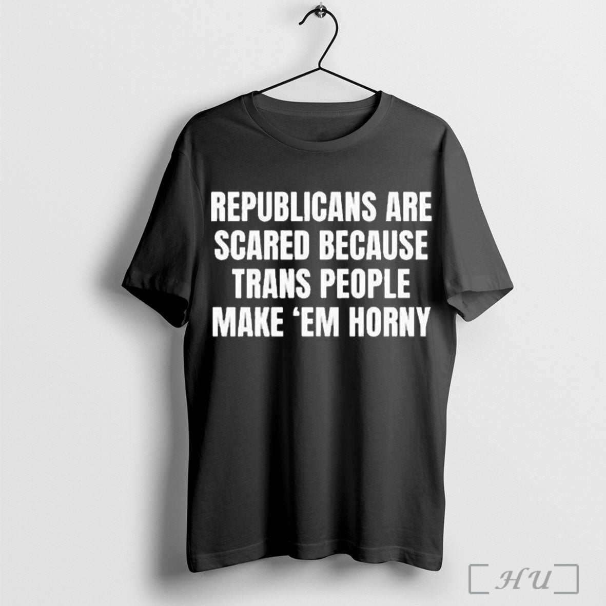 Officials Republicans Are Scared Because Trans People Make Em Horny T Shirt