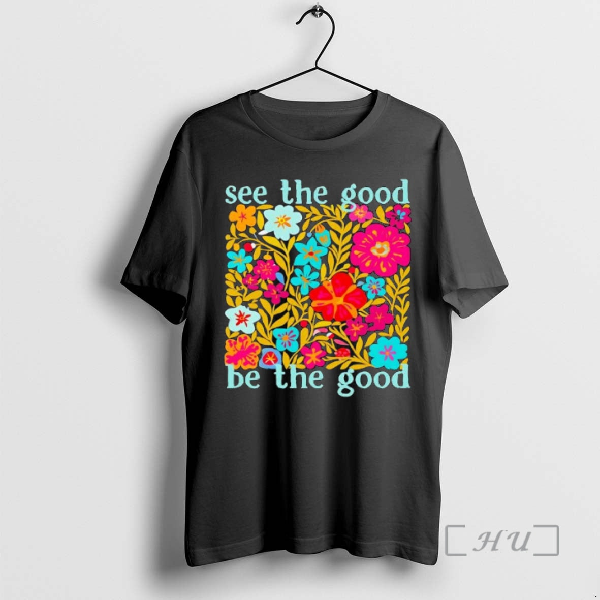 Officials See The Good Be The Good Flowers Graphic T-Shirts, Hoodie, Sweatshirt | AU01DripNestTees.com