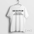 Officials Seester Definition Like A Sister Only Cooler See Also Best Friend For Life Premium T-Shirts, Hoodie, Sweatshirt