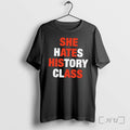 Officials She Hates History Class She Ate His Ass Tee