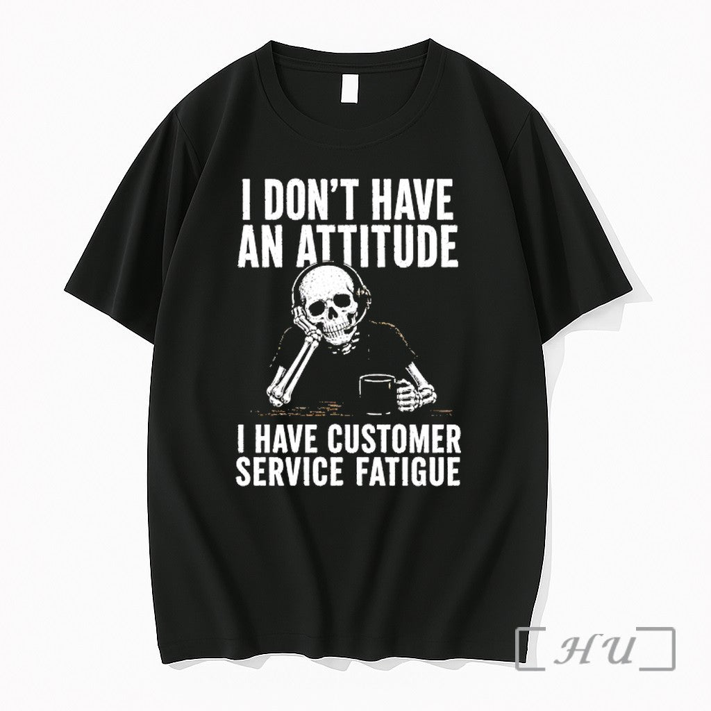 Officials Skeleton I Dont Have An Attitude I Have Customer Service Fatigue Premium T Shirts