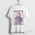 Officials Skeleton Santa Overstimulated But Still Festive T-Shirts, Hoodie, Sweatshirt | AU01DripNestTees.com
