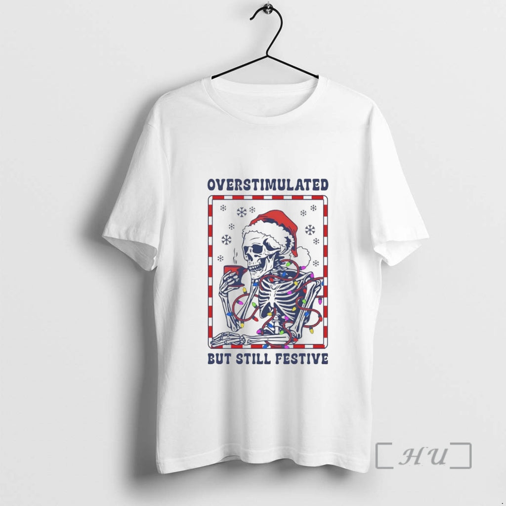 Officials Skeleton Overstimulated But Still Festive Christmas T-Shirts, Hoodie, Sweatshirt | AU01DripNestTees.com