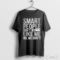 Officials Smart People Dont Like Me T Shirt