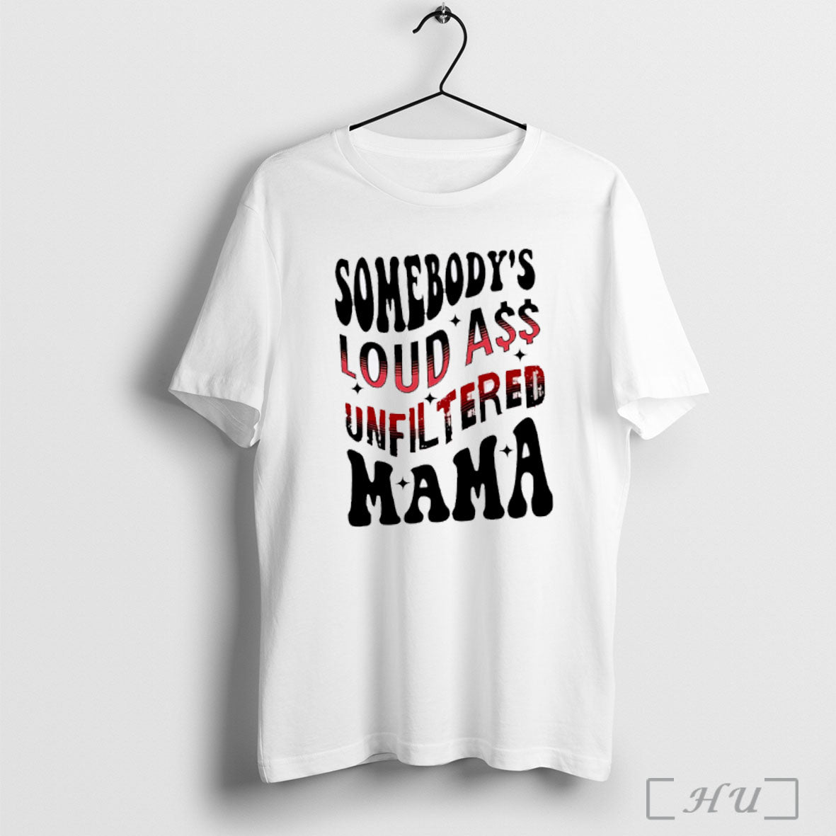 Officials Somebodys Loud Ass Unfiltered Mama White T Shirt