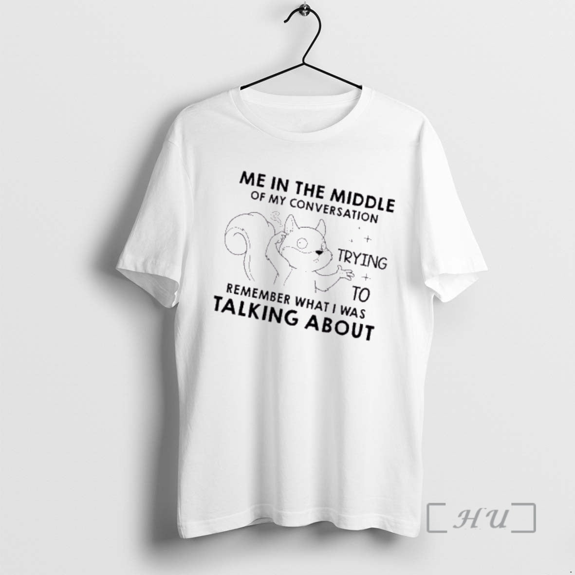 Officials Squirrel Me In Th Middle Of My Conversation Trying To Remember What I Was T-Shirts, Hoodie, Sweatshirt