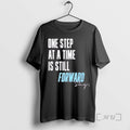 Officials Stay One Step At A Time Is Still Forward T-Shirts, Hoodie, Sweatshirt | AU01DripNestTees.com