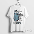 Officials Stop Asking Why Im Crazy I Dont Ask Why Youre Stupid Premium T Shirts Hoodie, Sweatshirt | AU01DripNestTees.com