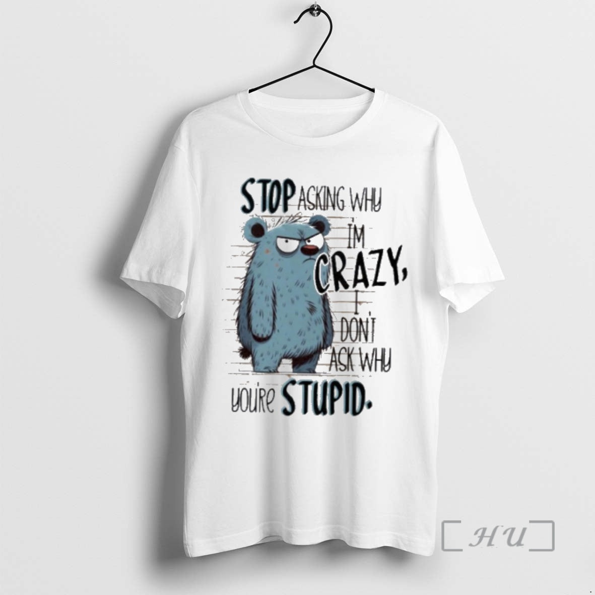 Officials Stop Asking Why Im Crazy I Dont Ask Why Youre Stupid Premium T Shirts Hoodie, Sweatshirt | AU01DripNestTees.com