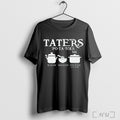 Officials Taters Potatoes Boil Em Mash Em Stick Em In A Stew T Shirt