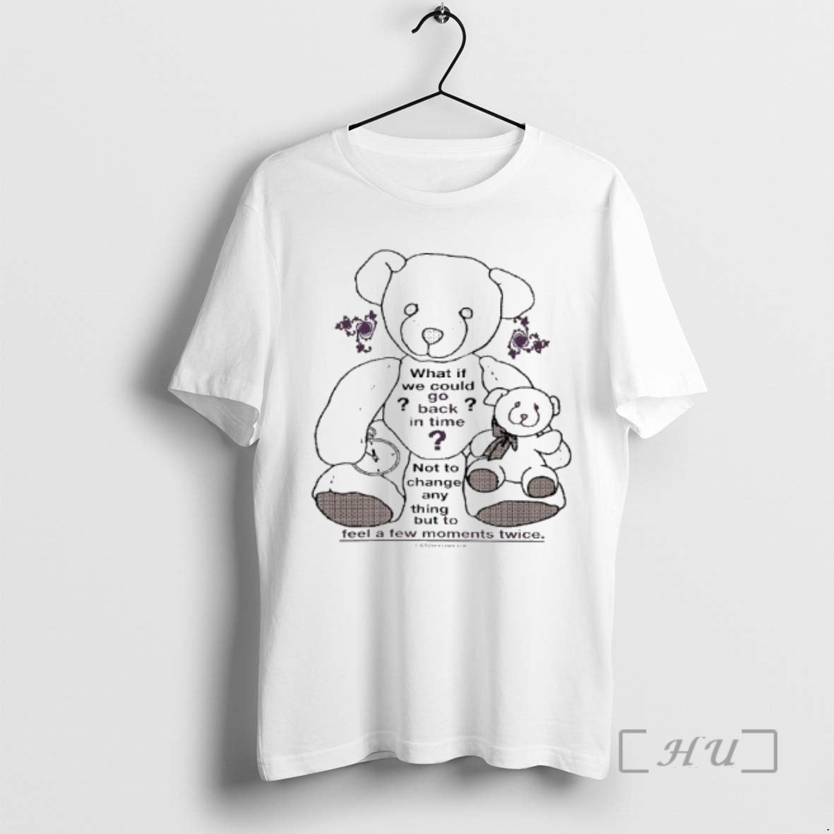 Officials Teddy Bear What If We Could Go Back In Time Not To Change Anything T-Shirts, Hoodie, Sweatshirt
