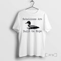 Officials The Loon Rebellions Are Built On Hope T-Shirts, Hoodie, Sweatshirt | AU01DripNestTees.com