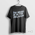 Officials The Magic Is In The Melanin Text T-Shirts, Hoodie, Sweatshirt | AU01DripNestTees.com