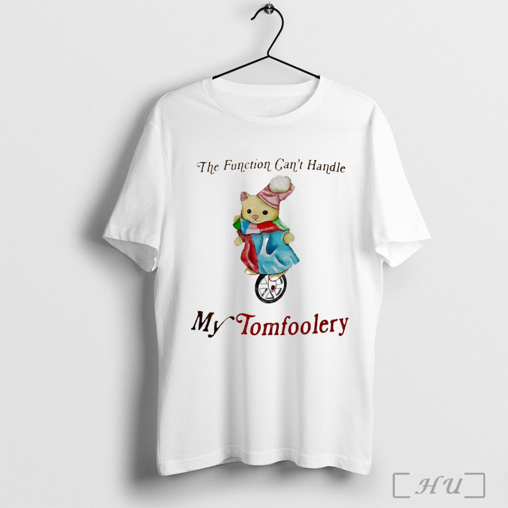 Officials The Function Cant Handle My Tomfoolery T Shirt