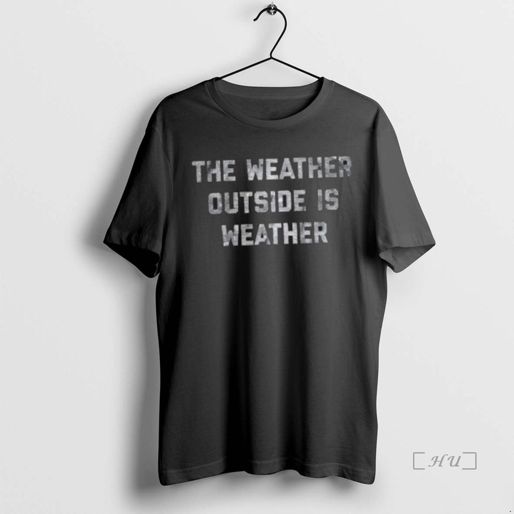 Officials The Weather Outside Is Weather T-Shirts, Hoodie, Sweatshirt | AU01DripNestTees.com
