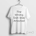 Officials The Wrong Don Was Arrested T-Shirts, Hoodie, Sweatshirt | AU01DripNestTees.com