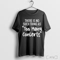 Officials There Is No Such Thing As Too Many Concerts Funny T Shirt