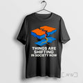 Officials Things Are Shifting In Society Now Ornaments T-Shirts, Hoodie, Sweatshirt | AU01DripNestTees.com