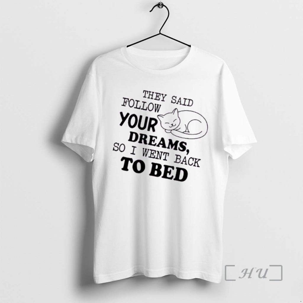Officials Tired Cat They Said Follow Your Dreams So I Went Back To Bed Premium T-Shirts, Hoodie, Sweatshirt