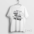 Officials Tired Cat They Said Follow Your Dreams So I Went Back To Bed Premium T-Shirts, Hoodie, Sweatshirt