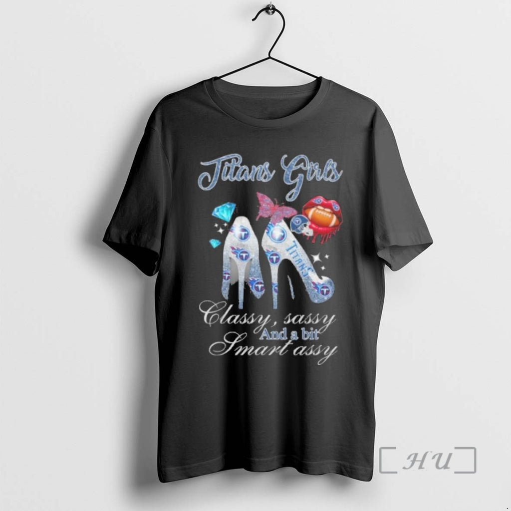 Officials Titans Girls High Heels Classy Sassy And A Bit Smart Assy Lip Premium T-Shirts, Hoodie, Sweatshirt