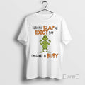 Officials Today Is Slap An Idiot Day Grinch Gonna Be Busy Premium T Shirts Sweater Hoodie, Sweatshirt | AU01DripNestTees.com