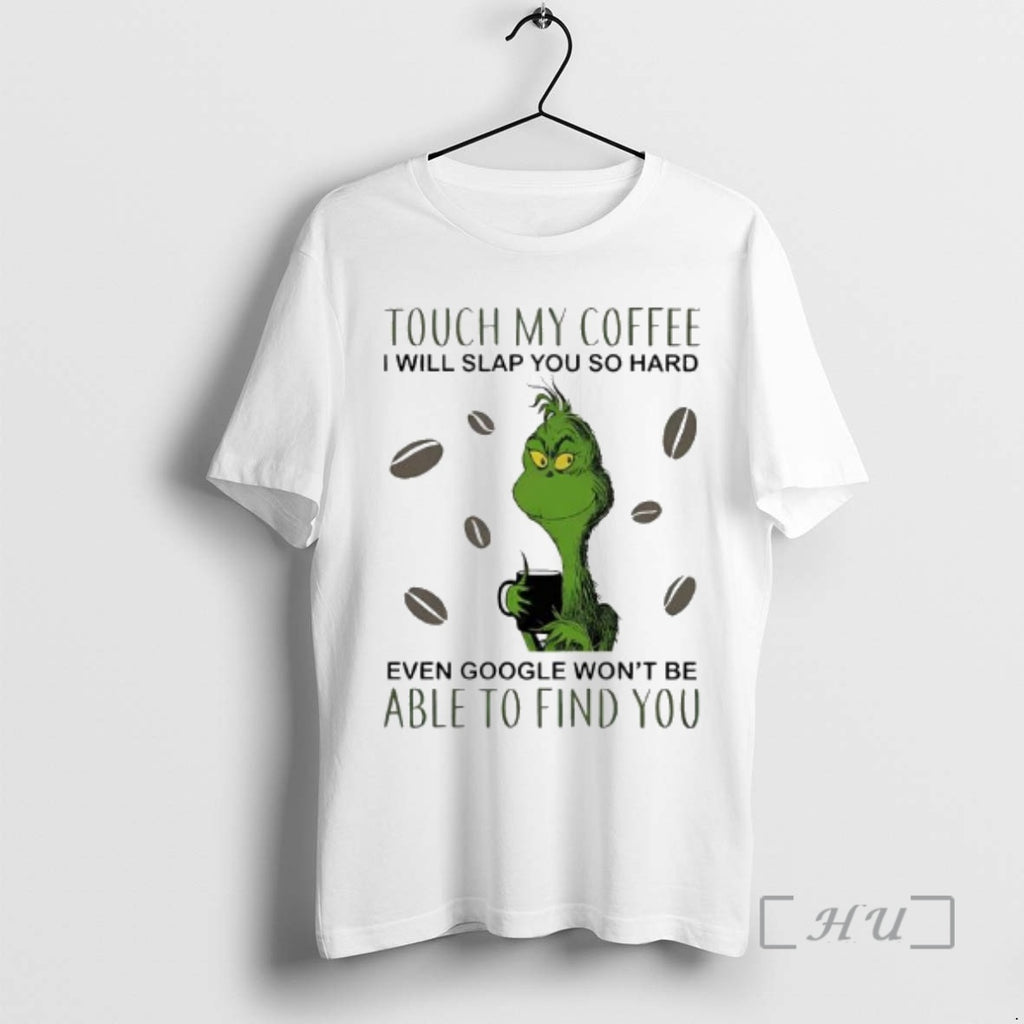 Officials Touch My Coffee I Will Slap You So Hard Even Google Wont Be Able T-Shirts, Hoodie, Sweatshirt