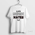 Officials Ur Government Hates U T-Shirts, Hoodie, Sweatshirt | AU01DripNestTees.com