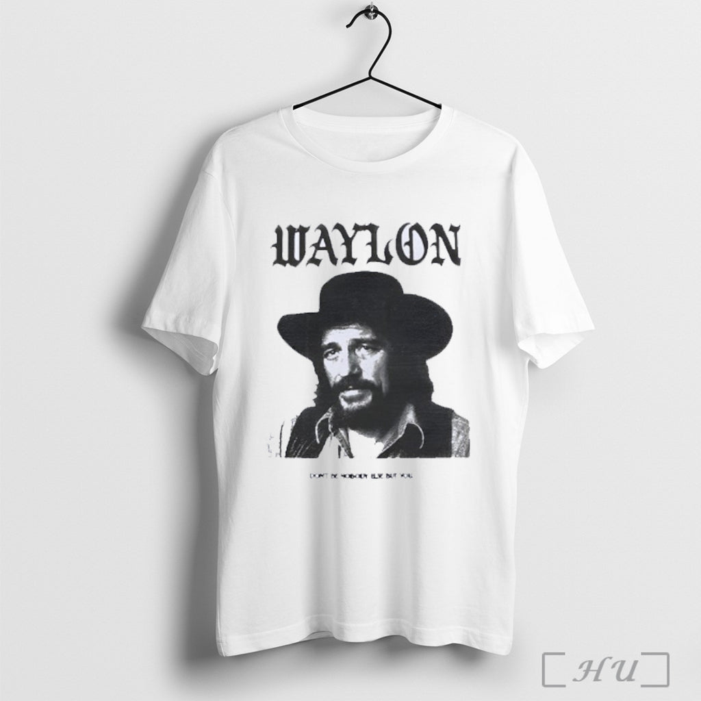 Officials Waylon Jennings Dont Be Nobody Else But You T Shirt