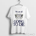 Officials We Are All Going To Die Another Department 2025 Painting T Shirt