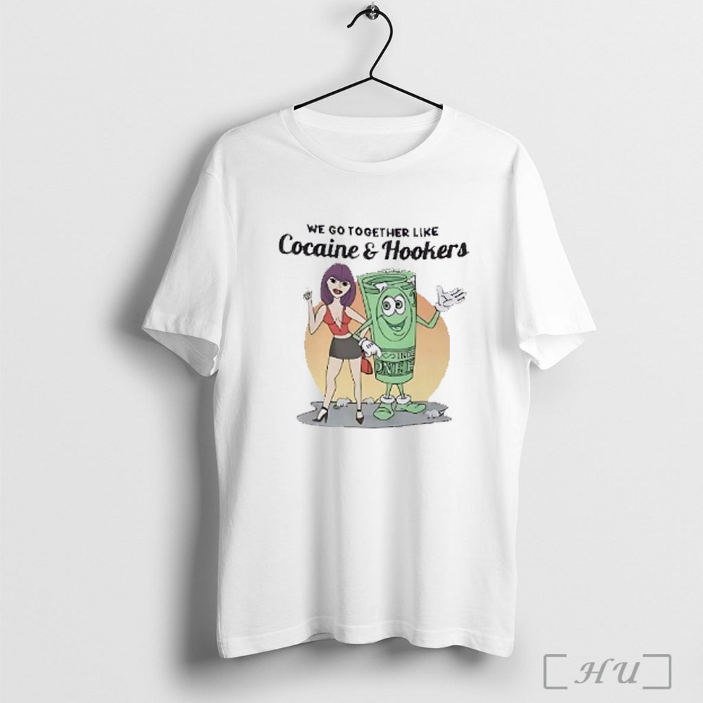 Officials We Go Together Like Cocaine And Hookers T Shirt