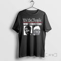 Officials We The People Want Convictions Political Shirts Hoodie, Sweatshirt | AU01DripNestTees.com