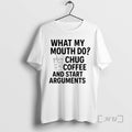 Officials What My Mouth Do Chug Coffee And Start Arguments T-Shirts, Hoodie, Sweatshirt | AU01DripNestTees.com
