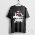 Officials Who Needs Santa When You Have Grandma T-Shirts, Hoodie, Sweatshirt | AU01DripNestTees.com
