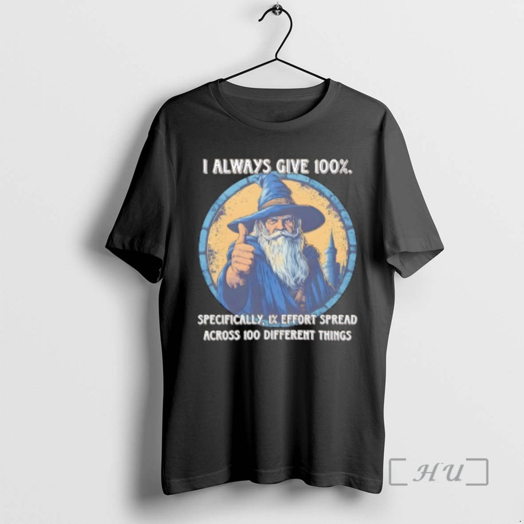 Officials Wizard I Always Give 100 Specifically 1 Effort Spread Across 100 Different Things Premium T-Shirts, Hoodie,...