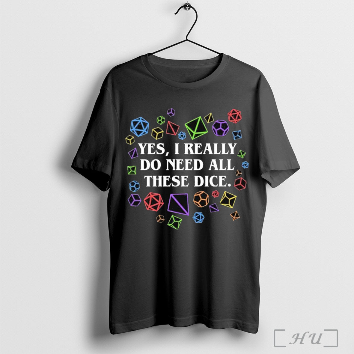 Officials Yes I Really Do Need All These Dice Tabletop Rpg 2025 T Shirt