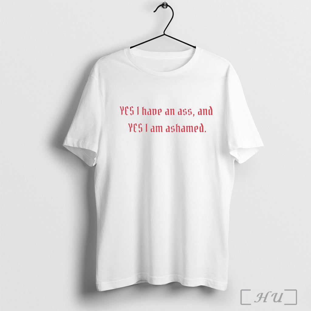 Officials Yes I Have An Ass And Yes I Am Ashamed T Shirt